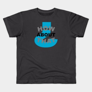 How about that? Kids T-Shirt